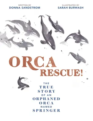 Orca Rescue!: A Springer nevű árva orka igaz története - Orca Rescue!: The True Story of an Orphaned Orca Named Springer