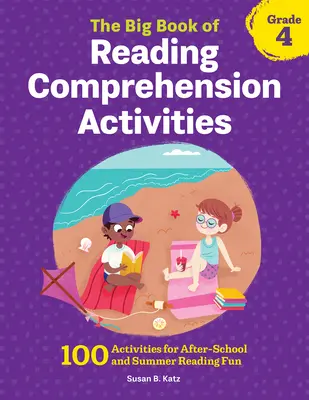 The Big Book of Reading Comprehension Activities, Grade 4: 100 Activity for After-School and Summer Reading Fun (Az olvasásértési tevékenységek nagy könyve, 4. osztály: 100 feladat az iskola utáni és nyári olvasási szórakozáshoz) - The Big Book of Reading Comprehension Activities, Grade 4: 100 Activities for After-School and Summer Reading Fun