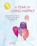 Egy év boldogan élni: Hétről-hétre végzett tevékenységek a boldogabb életmód titkainak feltárására - A Year of Living Happily: Week-By-Week Activities to Unlock the Secrets of a Happier Way of Being