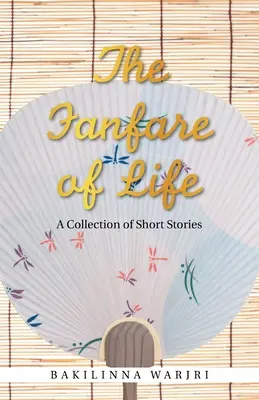 Az élet fanfárjai: A Collection of Short Stories - The Fanfare of Life: A Collection of Short Stories