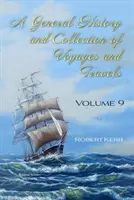 Utazások és utazások általános története és gyűjteménye - IX. kötet - General History and Collection of Voyages and Travels - Volume IX