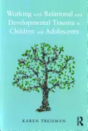 Kapcsolati és fejlődési traumák feldolgozása gyermekeknél és serdülőknél - Working with Relational and Developmental Trauma in Children and Adolescents