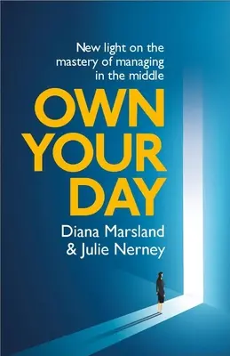 Own Your Day: Új megvilágítás a középvezetés elsajátításáról - Own Your Day: New Light on the Mastery of Managing in the Middle