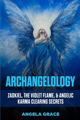 Arkangyalológia: Zadkiel, az Ibolya Láng, & angyali karmatisztítási titkok - Archangelology: Zadkiel, The Violet Flame, & Angelic Karma Clearing Secrets