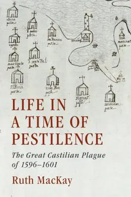 Élet a pestis idején: A nagy kasztíliai pestisjárvány 1596-1601-ben. - Life in a Time of Pestilence: The Great Castilian Plague of 1596-1601