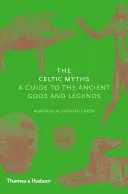 Kelta mítoszok - Útmutató az ősi istenekhez és legendákhoz - Celtic Myths - A Guide to the Ancient Gods and Legends