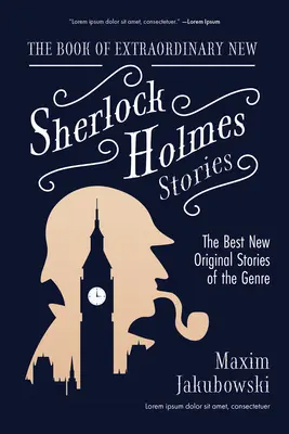 A rendkívüli új Sherlock Holmes-történetek könyve: A műfaj legjobb új, eredeti történetei - The Book of Extraordinary New Sherlock Holmes Stories: The Best New Original Stores of the Genre