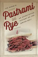 Pastrami rozsban: A zsidó delikáteszek túlzsúfolt története - Pastrami on Rye: An Overstuffed History of the Jewish Deli