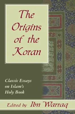 A Korán eredete: Klasszikus esszék a Koránról - Origins of the Koran: Classic Essays on