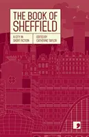 Sheffield könyve - Egy város rövid történetekben - Book of Sheffield - A City in Short Fiction