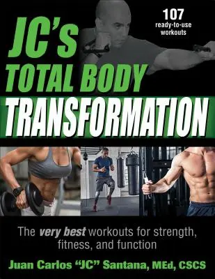 Jc teljes testátalakítás: A legjobb edzések az erő, a fittség és a funkció érdekében - Jc's Total Body Transformation: The Very Best Workouts for Strength, Fitness, and Function