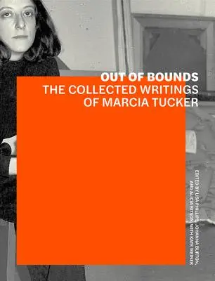 Out of Bounds: Marcia Tucker összegyűjtött írásai. - Out of Bounds: The Collected Writings of Marcia Tucker