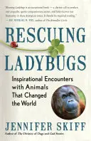 A katicabogarak megmentése: Inspiráló találkozások állatokkal, amelyek megváltoztatták a világot - Rescuing Ladybugs: Inspirational Encounters with Animals That Changed the World