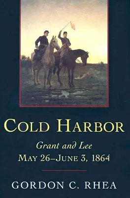 Cold Harbor: Grant és Lee, 1864. május 26-június 3. - Cold Harbor: Grant and Lee, May 26-June 3, 1864