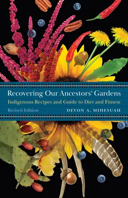 Őseink kertjeinek visszaszerzése: Bennszülött receptek és útmutató a diétához és a fitneszhez - Recovering Our Ancestors' Gardens: Indigenous Recipes and Guide to Diet and Fitness