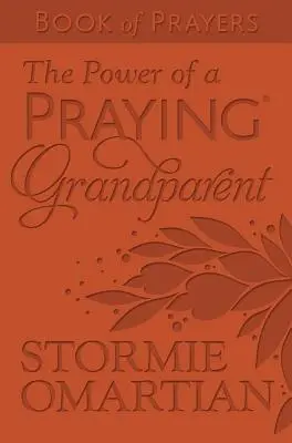 Az imádkozó(r) nagyszülők ereje Milano Softone(tm) imakönyv - The Power of a Praying(r) Grandparent Book of Prayers Milano Softone(tm)