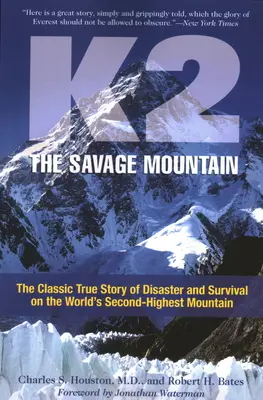 K2, a vad hegy: A katasztrófa és a túlélés klasszikus igaz története a világ második legmagasabb hegyén - K2, The Savage Mountain: The Classic True Story Of Disaster And Survival On The World's Second-Highest Mountain