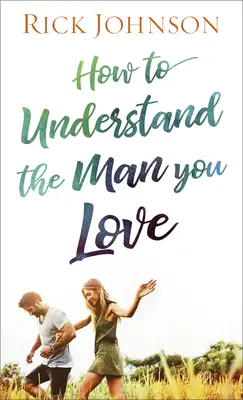 Hogyan értsd meg a férfit, akit szeretsz - How to Understand the Man You Love