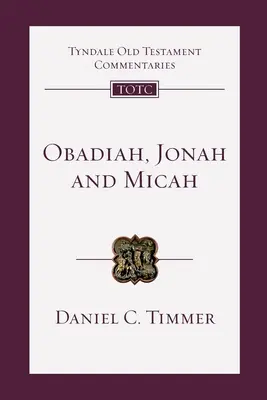 Obadja, Jónás és Mikeás - Bevezetés és kommentár (Timmer Dániel (Szerző)) - Obadiah, Jonah and Micah - An Introduction And Commentary (Timmer Daniel (Author))