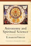 Csillagászat és spirituális tudomány: Elisabeth Vreede csillagászati levelei - Astronomy and Spiritual Science: The Astronomical Letters of Elisabeth Vreede