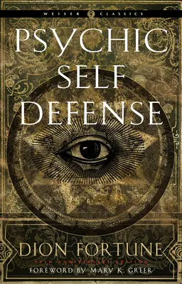 Pszichikai önvédelem: A paranormális támadás elleni védekezés végleges kézikönyve - Psychic Self-Defense: The Definitive Manual for Protecting Yourself Against Paranormal Attack