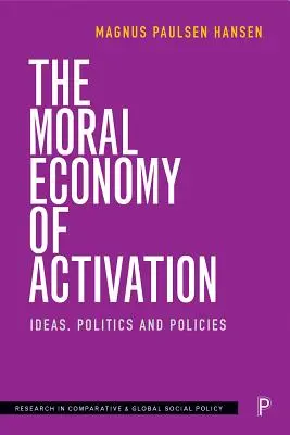 Az aktiválás erkölcsi gazdasága: Ötletek, politika és szakpolitikák - The Moral Economy of Activation: Ideas, Politics and Policies