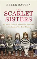 A skarlátvörös nővérek: Nagymamám története a Temze partján a titkokról és a szívfájdalomról - The Scarlet Sisters: My Nanna's Story of Secrets and Heartache on the Banks of the River Thames