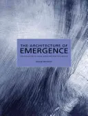 Az emergencia építészete: A forma evolúciója a természetben és a civilizációban - The Architecture of Emergence: The Evolution of Form in Nature and Civilisation