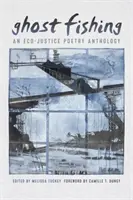 Szellemhorgászat: Egy öko-jogi versantológia - Ghost Fishing: An Eco-Justice Poetry Anthology