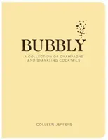 Buborékos: Pezsgő és pezsgő koktélok gyűjteménye (újévi és ünnepi ajándékok, otthoni csapos, koktélreceptek, mixo - Bubbly: A Collection of Champagne and Sparkling Cocktails (New Years and Holiday Gifts, Home Bartender, Cocktail Recipes, Mixo