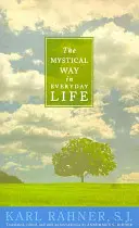 A misztikus út a mindennapi életben: Prédikációk, imák és esszék - The Mystical Way in Everyday Life: Sermons, Prayers, and Essays