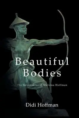 Beautiful Bodies: Malvina Hoffman kalandjai - Beautiful Bodies: The Adventures of Malvina Hoffman