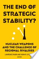 A stratégiai stabilitás vége? A nukleáris fegyverek és a regionális rivalizálás kihívása - The End of Strategic Stability?: Nuclear Weapons and the Challenge of Regional Rivalries