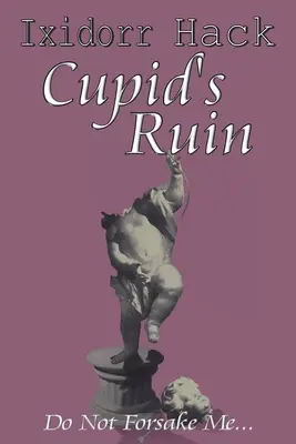 Cupido's Ruin: Ne hagyj el engem... - Cupid's Ruin: Do Not Forsake Me...