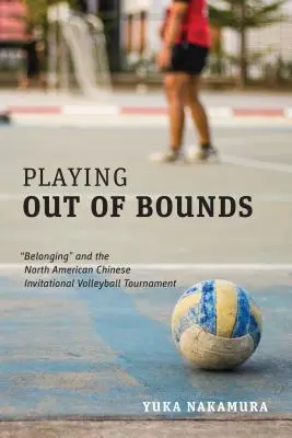 Playing Out of Bounds: Belonging” és az Észak-Amerikai Kínai Meghívásos Röplabda Bajnokság” - Playing Out of Bounds: Belonging