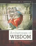 A bölcsesség archetípusai: Bevezetés a filozófiába - Archetypes of Wisdom: An Introduction to Philosophy