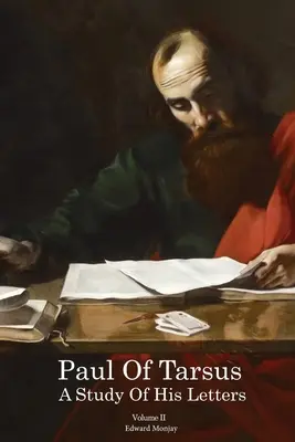 Tarsusi Pál: Leveleinek tanulmányozása II. kötet - Paul of Tarsus: A study of His Letters Volume II