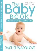 A babakönyv: Hogyan élvezzük az első évet: Felülvizsgált és frissített kiadás - The Baby Book: How to Enjoy Year One: Revised and Updated