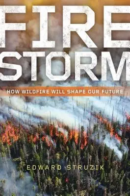 Tűzvihar: Hogyan alakítja jövőnket a futótűz - Firestorm: How Wildfire Will Shape Our Future