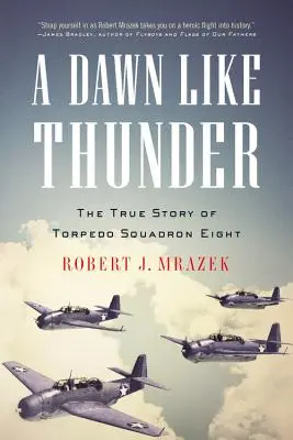 Egy hajnal, mint a mennydörgés: A nyolcadik torpedószázad igaz története - A Dawn Like Thunder: The True Story of Torpedo Squadron Eight