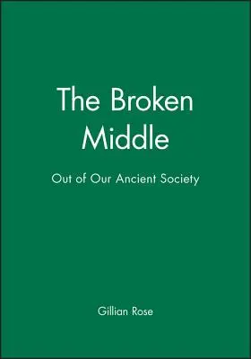 A megtört közép: Ki az ősi társadalmunkból - The Broken Middle: Out of Our Ancient Society