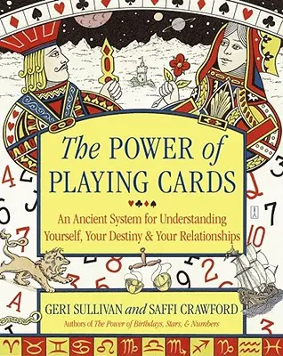 A játékkártyák ereje: Egy ősi rendszer önmagad, a sorsod és a kapcsolataid megértéséhez - The Power of Playing Cards: An Ancient System for Understanding Yourself, Your Destiny, & Your Relationships