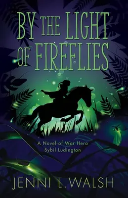 A szentjánosbogarak fényénél: Sybil Ludington regénye - By the Light of Fireflies: A Novel of Sybil Ludington