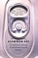 Alumíniumérc: A globális bauxitipar politikai gazdaságtana - Aluminum Ore: The Political Economy of the Global Bauxite Industry