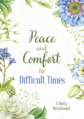 Béke és vigasztalás nehéz időkre: Napi áhítat - Peace and Comfort for Difficult Times: A Daily Devotional