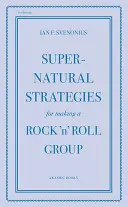 Természetfeletti stratégiák egy rock 'n' roll együttes létrehozásához - Supernatural Strategies for Making a Rock 'n' Roll Group