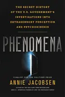 Phenomena: Az amerikai kormányzat érzékszerveken kívüli észleléssel és pszichokinézissel kapcsolatos vizsgálatainak titkos története - Phenomena: The Secret History of the U.S. Government's Investigations Into Extrasensory Perception and Psychokinesis