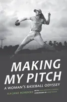A pályázatom elkészítése: Egy nő baseball-odüsszeiája - Making My Pitch: A Woman's Baseball Odyssey