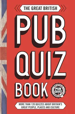 The Great British Pub Quiz Book: Több mint 120 kvíz Nagy-Britanniáról - The Great British Pub Quiz Book: More Than 120 Quizzes about Great Britain