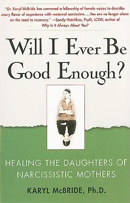 Elég jó leszek-e valaha? A nárcisztikus anyák lányainak gyógyítása - Will I Ever Be Good Enough?: Healing the Daughters of Narcissistic Mothers